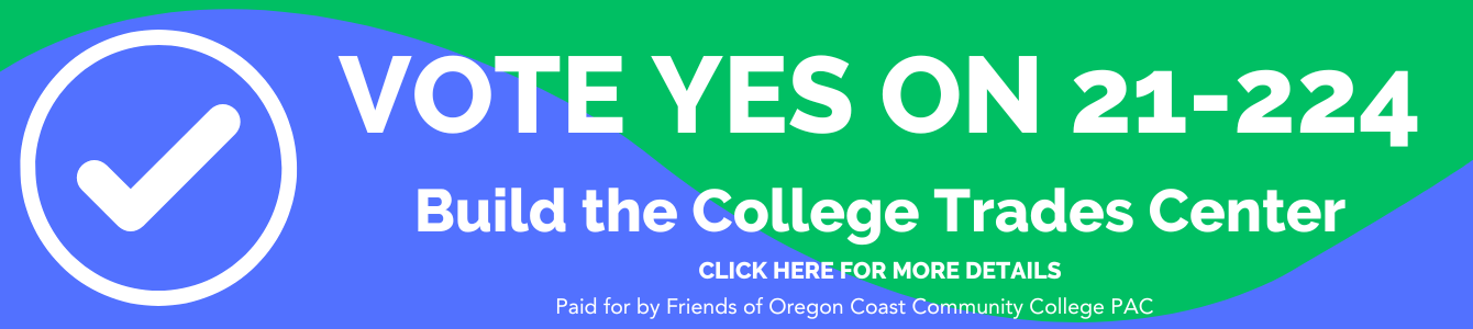 Oregon Coast Community College PAC Build the College Trades Center Vote Yes on 21-224 Oregon Coast Lincoln County